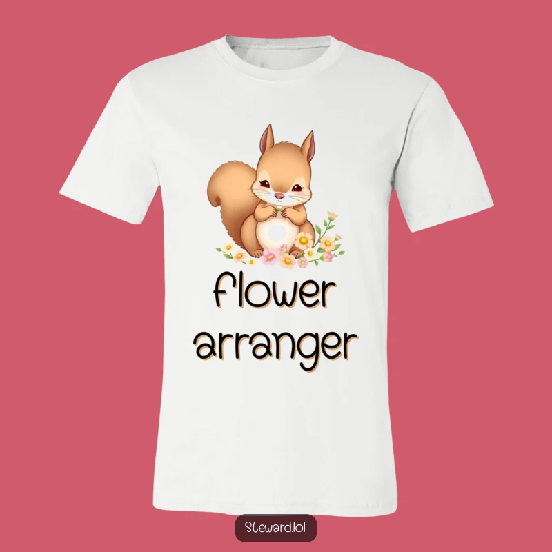 Funny Squirrel T-Shirt: Flower Arranging Critter - Nature's Art Funny Gift Tee!
